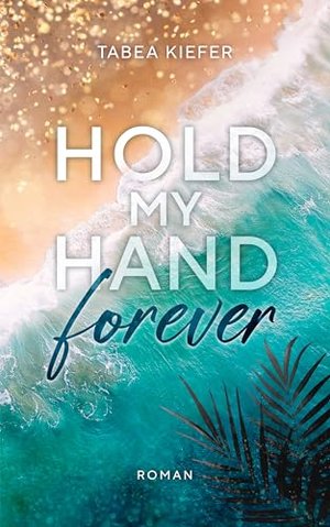 Hold my hand forever: New Adult Surfer-Romance unter tropischer Sonne