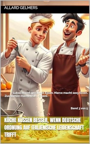 Köche küssen besser, Wenn deutsche Ordnung auf italienische Leidenschaft trifft: Lukas macht gesunde