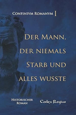 Der Mann, der niemals starb und alles wusste (Confinium Romanum 1)