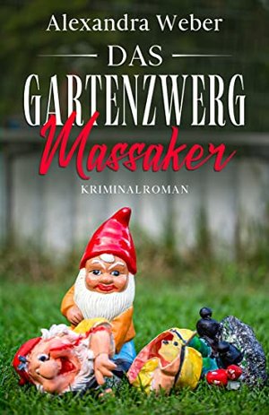 Das Gartenzwerg Massaker: Kriminalroman