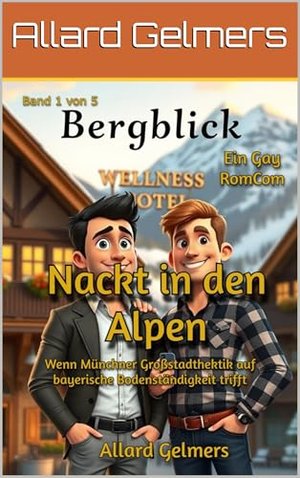 Nackt in den Alpen, Wenn Münchner Großstadthektik auf bayerische Bodenständigkeit trifft: Ein Gay Ro