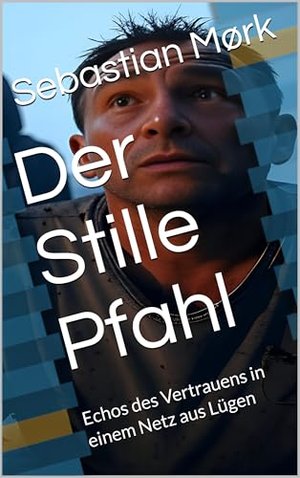 Der Stille Pfahl: Echos des Vertrauens in einem Netz aus Lügen