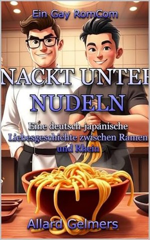 NACKT UNTER NUDELN: Eine deutsch-japanische Liebesgeschichte zwischen Ramen und Rhein