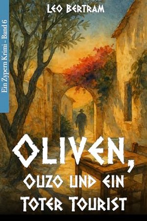 Oliven, Ouzo & ein toter Tourist (Zypern Krimi 6)