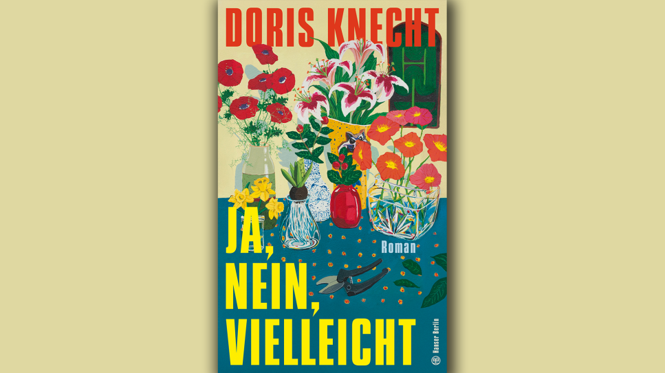 Doris Knecht: Ja, nein, vielleicht; © Hanser Berlin Doris Knecht: Ja, nein, vielleicht; © Hanser Berlin