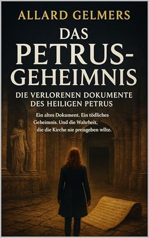 Das Petrus-Geheimnis: Die verlorenen Dokumente des Heiligen Petrus