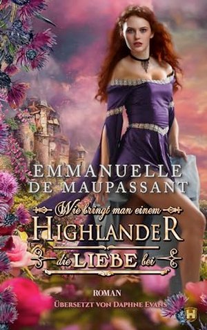 Wie bringt man einem Highlander die Liebe bei: Historischer Liebesroman (Handbuch einer Lady 1)