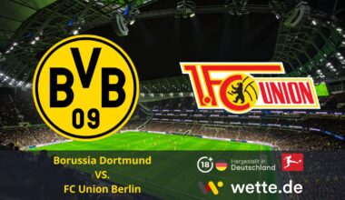 Fußball Bundesliga heute: Borussia Dortmund - Union Berlin - BVB wieder auf der Erfolgsspur?