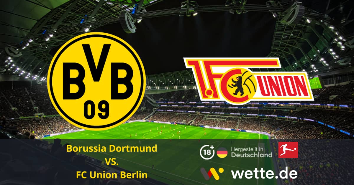 Fußball Bundesliga heute: Borussia Dortmund - Union Berlin - BVB wieder auf der Erfolgsspur?