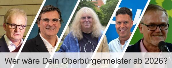 Wer soll Dein Oberbürgermeister ab 2026 sein?