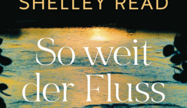 So weit der Fluss uns trägt von Shelley Read: Ein Tal, ein Fluss, ein Leben gegen den Strom