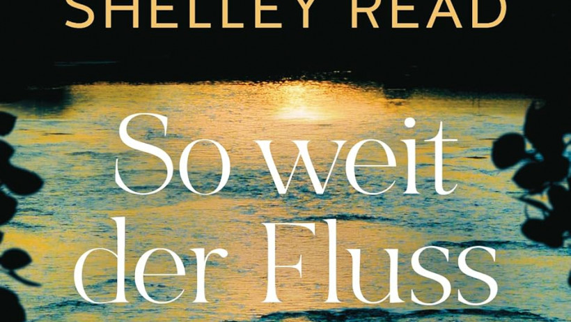 So weit der Fluss uns trägt von Shelley Read: Ein Tal, ein Fluss, ein Leben gegen den Strom