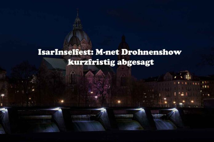 IsarInselfest: M-net Drohnenshow kurzfristig abgesagt