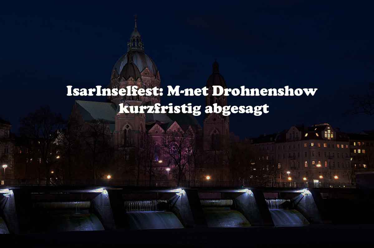 IsarInselfest: M-net Drohnenshow kurzfristig abgesagt