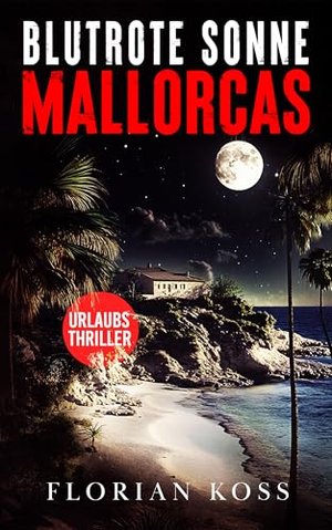 THRILLER KRIMI: Blutrote Sonne Mallorcas - Fesselnde Urlaubslektüre | Deutsch (Urlaubs Thriller Krim