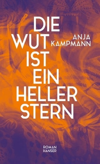 Cover des Buches Anja Kampmann: Die Wut ist ein heller Stern