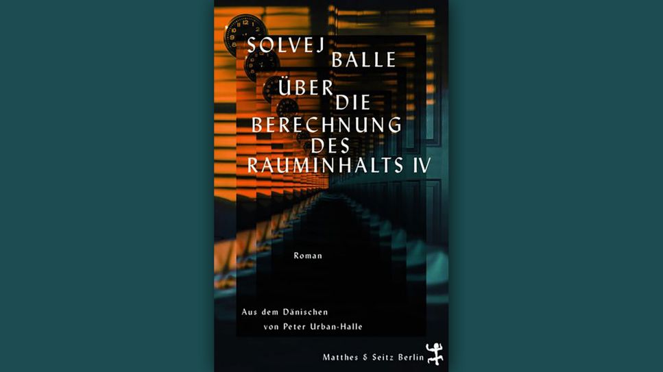Solvej Balle: Über die Berechnung des Rauminhalts IV © Matthes & Seitz Berlin
