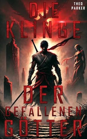 Die Klinge der Gefallenen Götter: Eine Wiedergeburt zwischen Kampfkunst, Magie und Krieg - Buch 1 vo