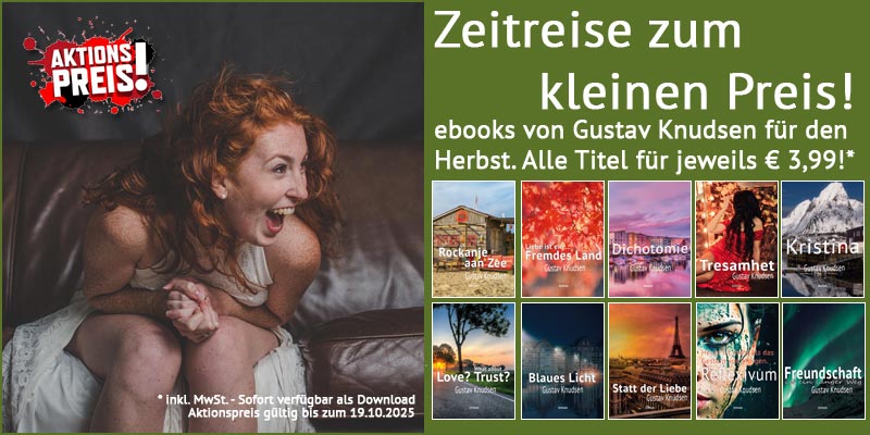 Zeitreise zum kleinen Preis! ebooks von Gustav Knudsen für den
Herbst. Alle Titel für jeweils € 3,99!