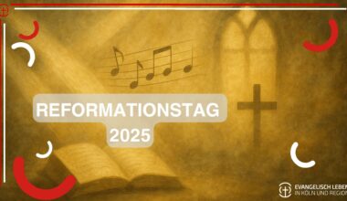 You are currently viewing Evangelisches Leben am Reformationstag 2025 – Gottesdienste, Musik und Begegnung in Köln, dem Rhein-Erft- und dem Bergischen Kreis
