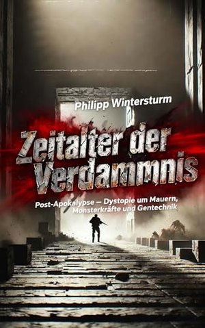 Zeitalter der Verdammnis: Post-Apokalypse – Dystopie um Mauern, Monsterkräfte und Gentechnik