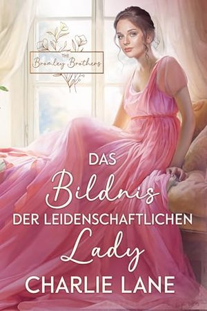 Das Bildnis der leidenschaftlichen Lady (The Bromley Brothers 1)