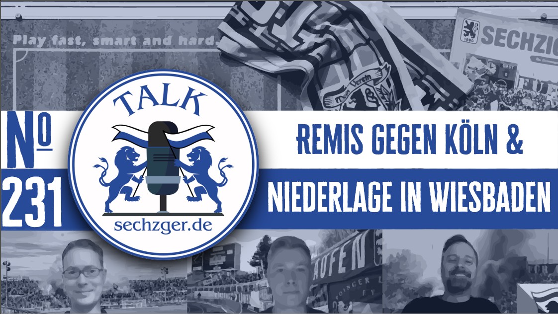 sechzger.de Talk Folge 231 Unentschieden gegen Viktoria Köln, Niederlage des TSV 1860 München in Wiesbaden, Derbysieg der U19