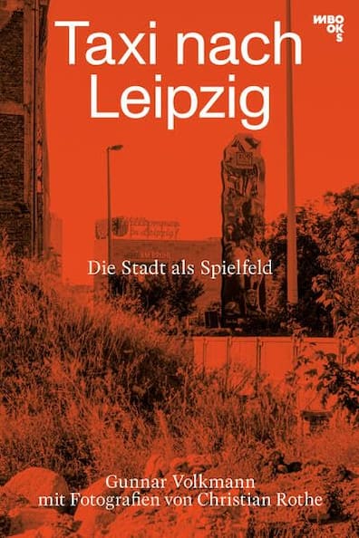Gunnar Volkmann: Taxi nach Leipzig. MBooks, 416 Seiten mit 116 Fotos von Christian Rothe, 26 Euro. 