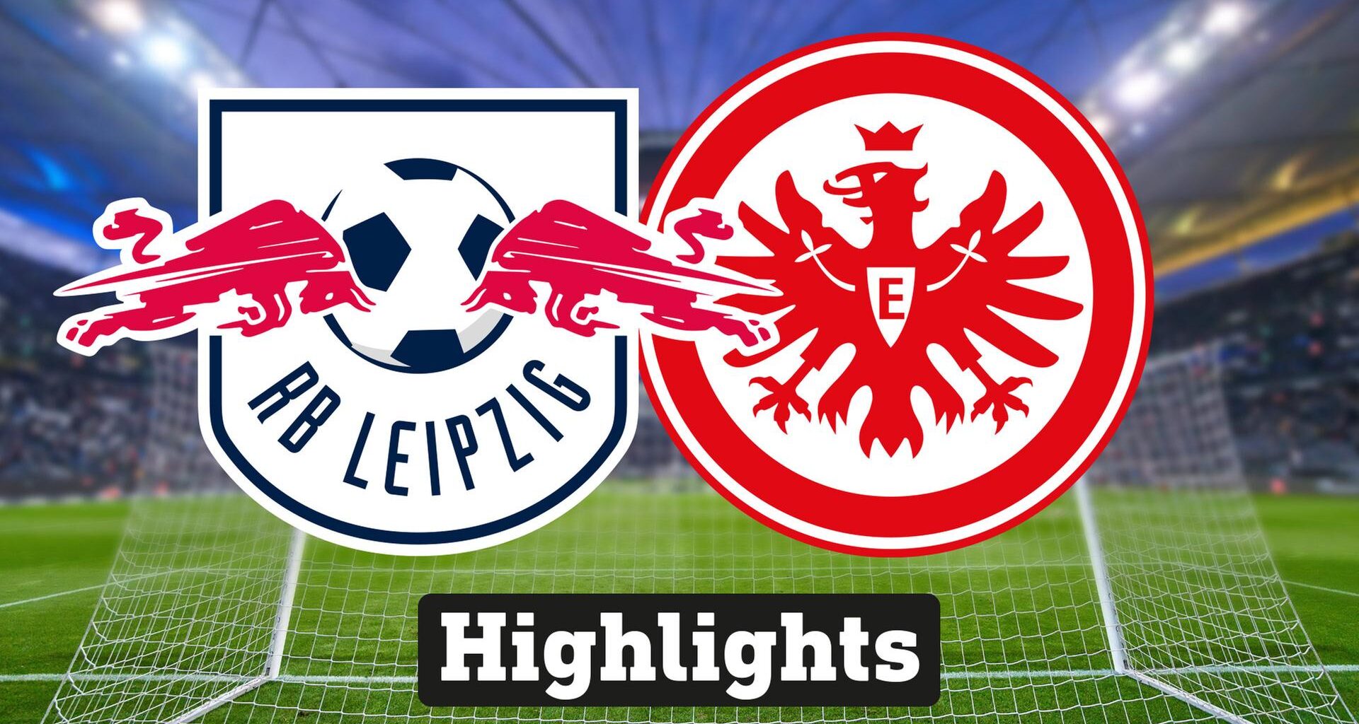 Highlights: RB Leipzig - Eintracht Frankfurt - Video