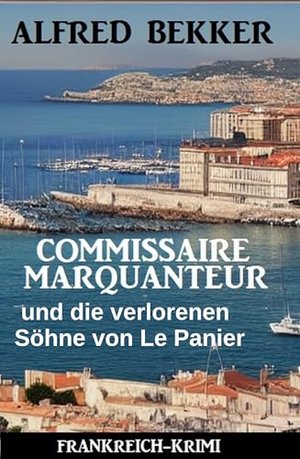 Commissaire Marquanteur und die verlorenen Söhne von Le Panier: Frankreich Krimi