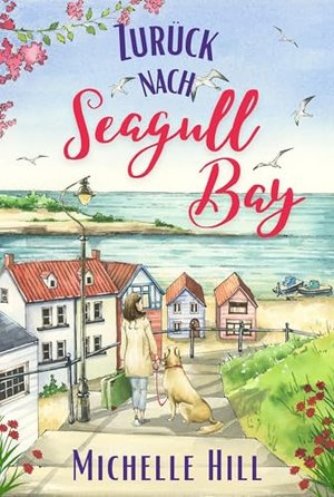 Zurück nach Seagull Bay: Eine herzerwärmende und inspirierende neue Küsten-Romance (Liebe in Seagull