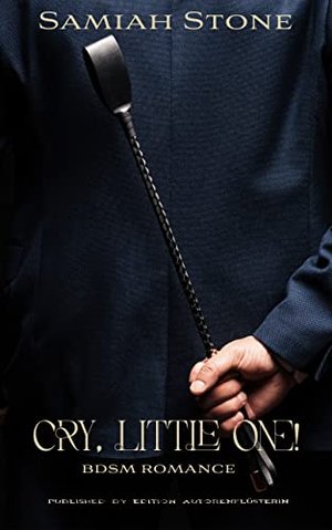 Cry, little One: BDSM ROMANCE (Cry for me! 1)