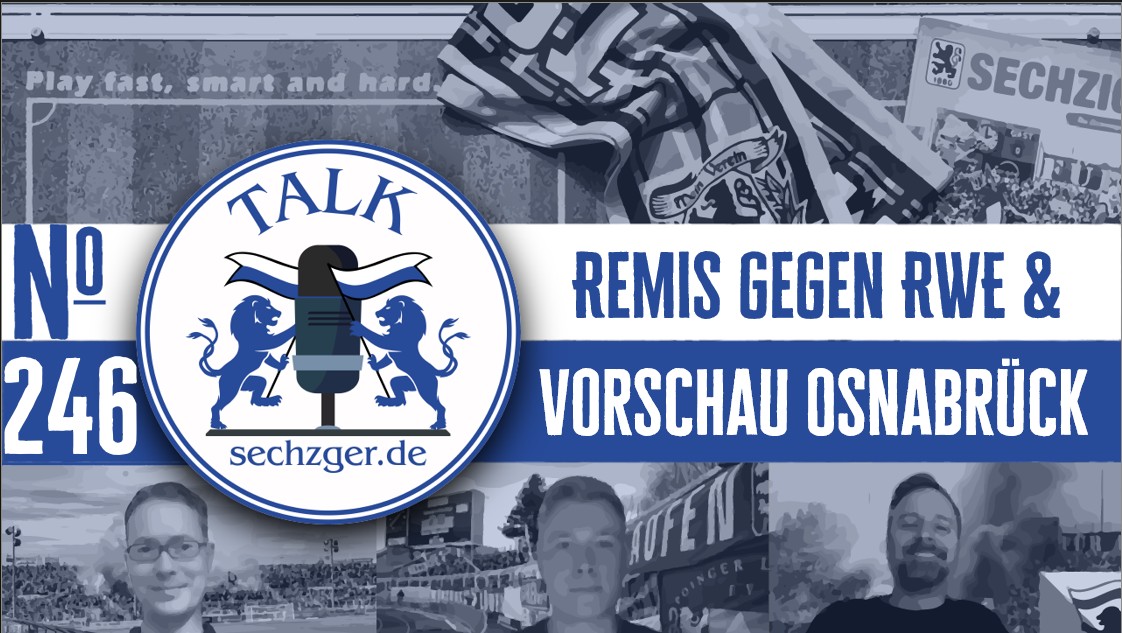 sechzger.de Talk Folge 246 Unentschieden zwischen TSV 1860 München und Rot-Weiss Essen, Vorschau VfL Osnabrück
