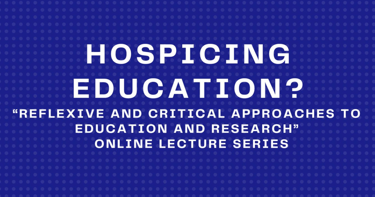 Online Lecture Series 2026: Hospicing Education? Reflexive and Critical Approaches to Education and Research | AGORA for the study of Social Justice and Equality in Education