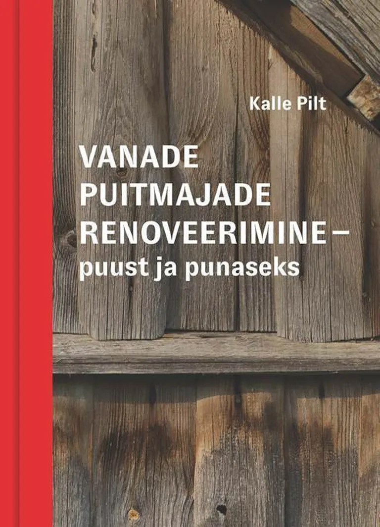 Kalle Pilt, «Vanade puitmajade renoveerimine. Puust ja punaseks».