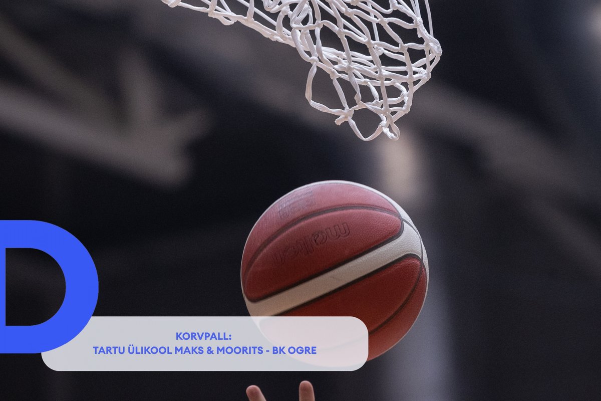 TÄISPIKKUSES | Vaata uuesti Tartu Ülikool Maks & Moorits - BK Ogre kohtumist! - Delfi Sport