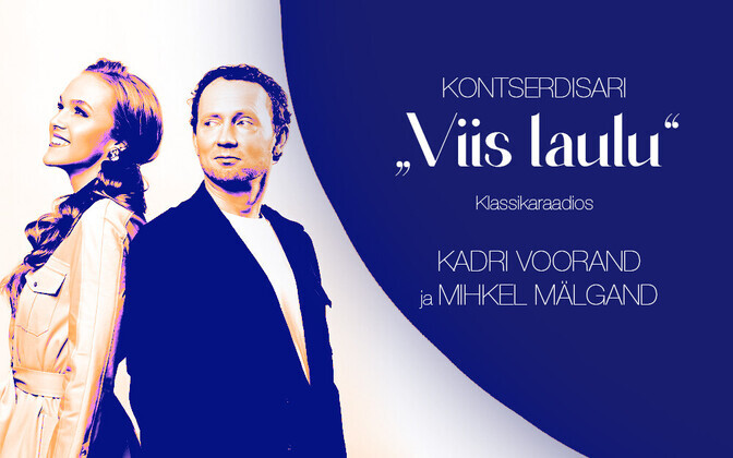 Otse kell 14: Klassikaraadio kontserdisarjas "Viis laulu" astuvad üles Kadri Voorand ja Mihkel Mälgand | Muusika