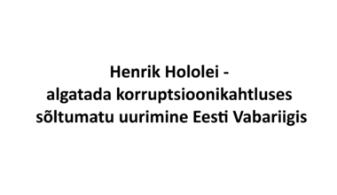 Henrik Hololei - algatada korruptsioonikahtluses sõltumatu uurimine Eesti Vabariigis