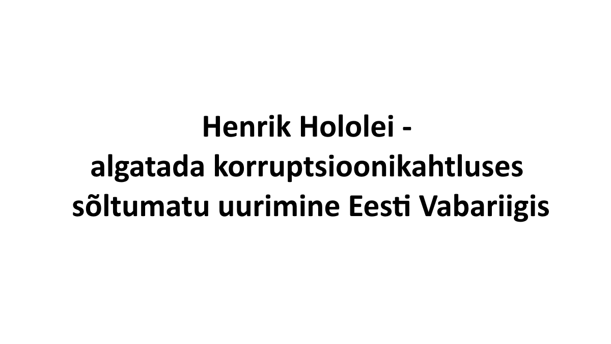Henrik Hololei - algatada korruptsioonikahtluses sõltumatu uurimine Eesti Vabariigis