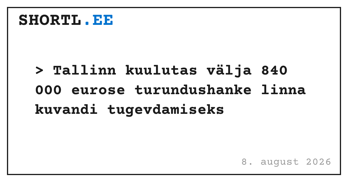 Tallinn kuulutas välja 840 000 eurose turundushanke linna kuvandi tugevdamiseks