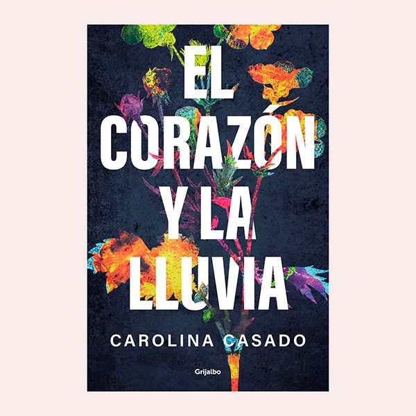 'El corazón y la lluvia', de Carolina Casado