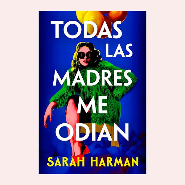 'Todas las madres me odian', de Sarah Harman