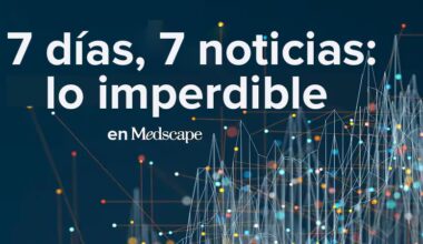 7 días en 7 noticias, 1 cifra y 1 frase: lo imperdible del 25 al 31 de julio de 2025 - Medscape