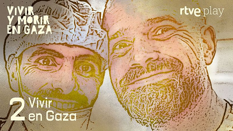 Vivir y morir en Gaza - Capítulo 2: Vivir en Gaza | Escuchar - RTVE.es