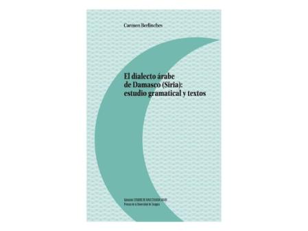 El dialecto árabe de Damasco, estudio gramatical y textos