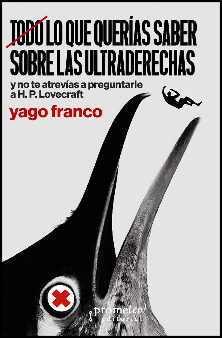 Todo lo que querías saber sobre las ultraderechas y no te atrevías a preguntarle a H. P. Lovecraft, de Yago Franco (Prometeo). Foto: gentileza.