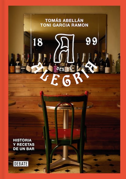 Portada de 'Bar Alegría. Historia y recetas de un bar', de Toni García Ramón y Tomás Abellán (Editorial Debate).