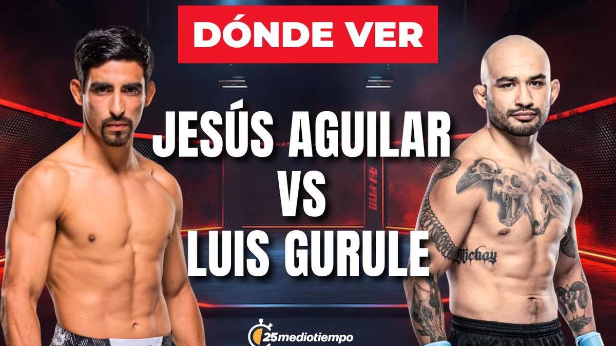 ¿A qué hora pelea Jesús Aguilar vs Luis Gurule? Horario y canal UFC 25