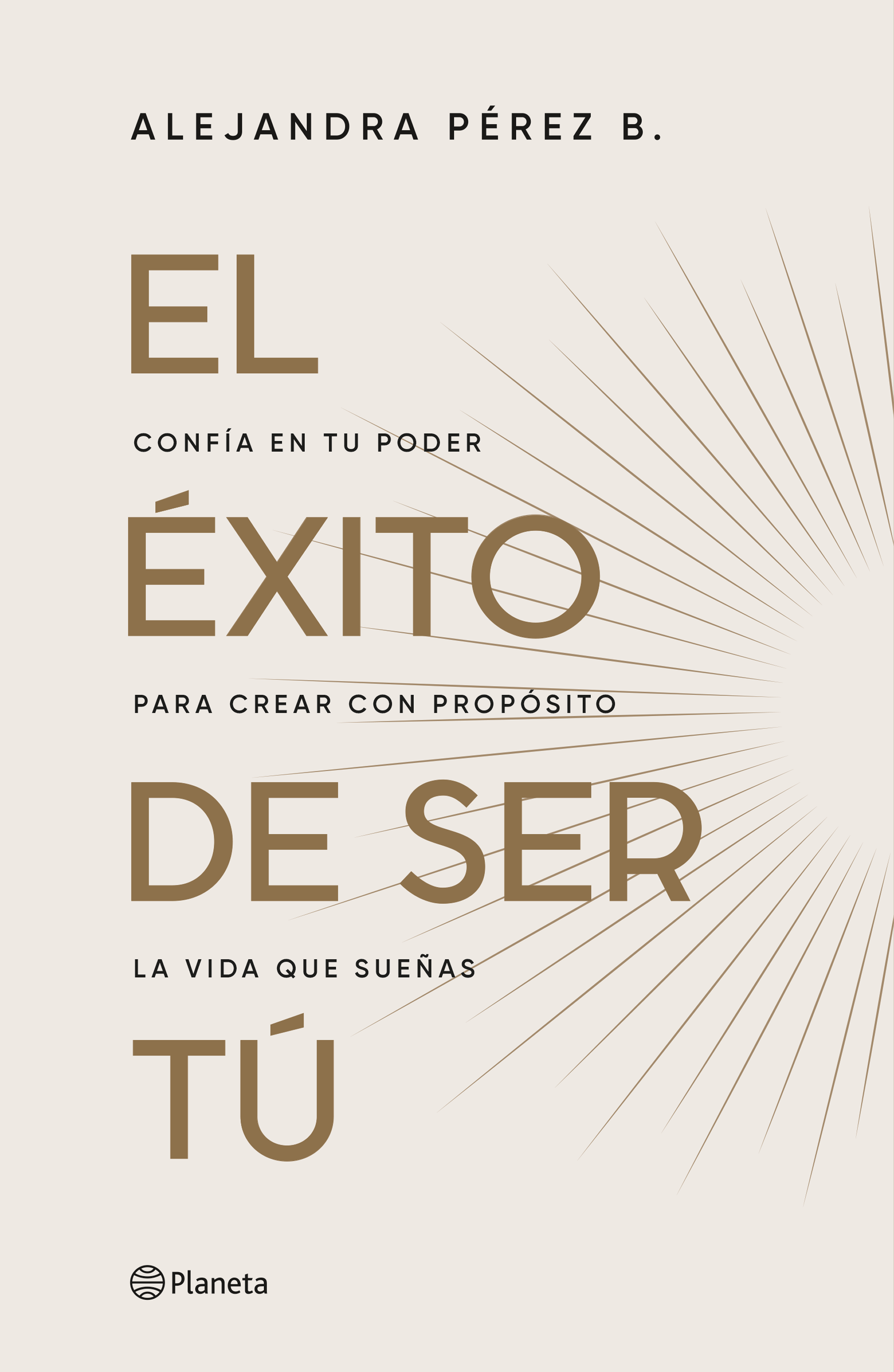 El éxito de ser tu - Alejandra Pérez | PlanetadeLibros