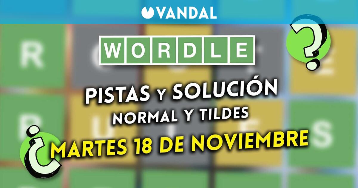 Wordle en español y tildes hoy martes 18 de noviembre: Pistas y solución a la palabra oculta - Vandal